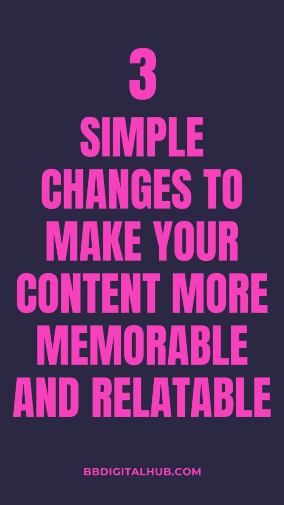 3 Simple Changes to Make Your Content More Memorable and Relatable.